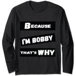 Because I'm Bobby That's Why For Mens Funny Bobby Gift Manche Longue