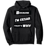 Because I'm Cesar That's Why For Mens Funny Cesar Gift Sweat à Capuche