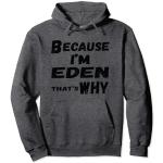 Because I'm Eden That's Why For Mens Funny Eden Gift Sweat à Capuche