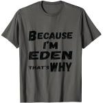 Because I'm Eden That's Why For Mens Funny Eden Gift T-Shirt