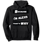 Cadeau amusant Alexis Because I'm Alexis That's Why For Mens Sweat à Capuche