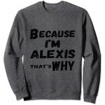 Cadeau amusant Alexis Because I'm Alexis That's Why For Mens Sweatshirt