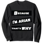 Cadeau amusant Arian Because I'm Arian That's Why For Mens Sweatshirt