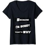 Femme Because I'm Bobby That's Why For Mens Funny Bobby Gift T-Shirt avec Col en V