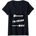 Femme Because I'm Cesar That's Why For Mens Funny Cesar Gift T-Shirt avec Col en V
