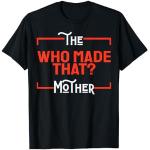 Funny Mothers The Who Made That Mother Fête des Mères Femme T-Shirt