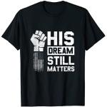 His Dream Still Matters MLK Martin Luther King Day T-Shirt