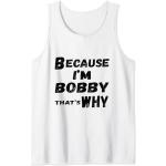 Homme Because I'm Bobby That's Why For Mens Funny Bobby Gift Débardeur