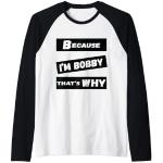 Homme Because I'm Bobby That's Why For Mens Funny Bobby Gift Manche Raglan