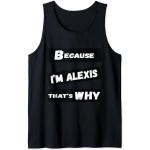 Homme Cadeau amusant Alexis Because I'm Alexis That's Why For Mens Débardeur