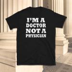 I'm A Doctor Not A Physician, Chemise De Doctorat, Remise Diplôme, Académique, T-Shirt Unisexe À Manches Courtes
