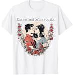 Kiss Me Hard Before You Go T-Shirt