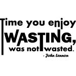 Sticker Time you enjoy WASTING - John Lennon