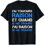 T-Shirt J'ai Toujours Raison Humour Citation Drôle