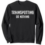 Trainspotting Lover, Trainspotting or nothing Sweatshirt